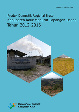 Produk Domestik Regional Bruto Kabupaten Kaur Menurut Lapangan Usaha 2012-2016